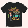 Fishing Custom Shirt Don&#39;t Be Jealous Because You Can&#39;t Catch Fish Like Me Personalized Gift