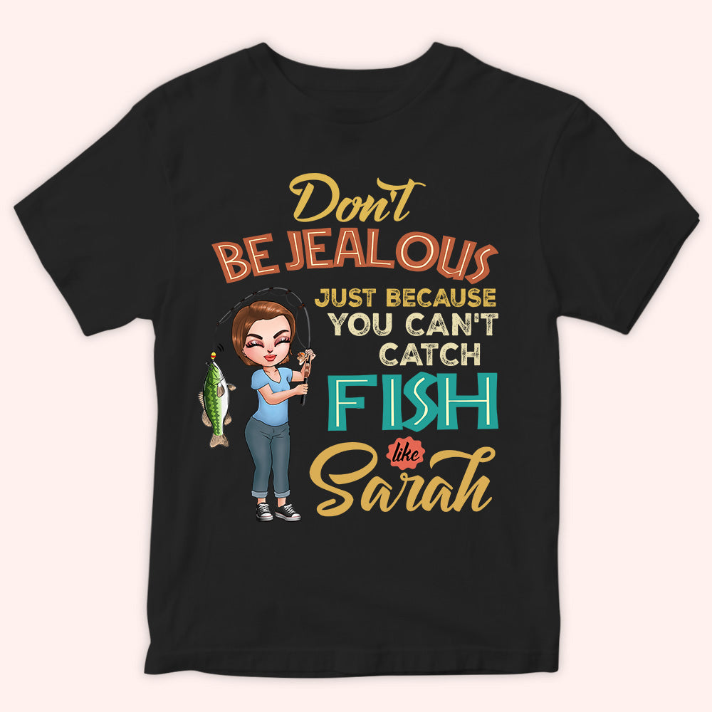 Fishing Custom Shirt Don't Be Jealous Because You Can't Catch Fish Like Me Personalized Gift