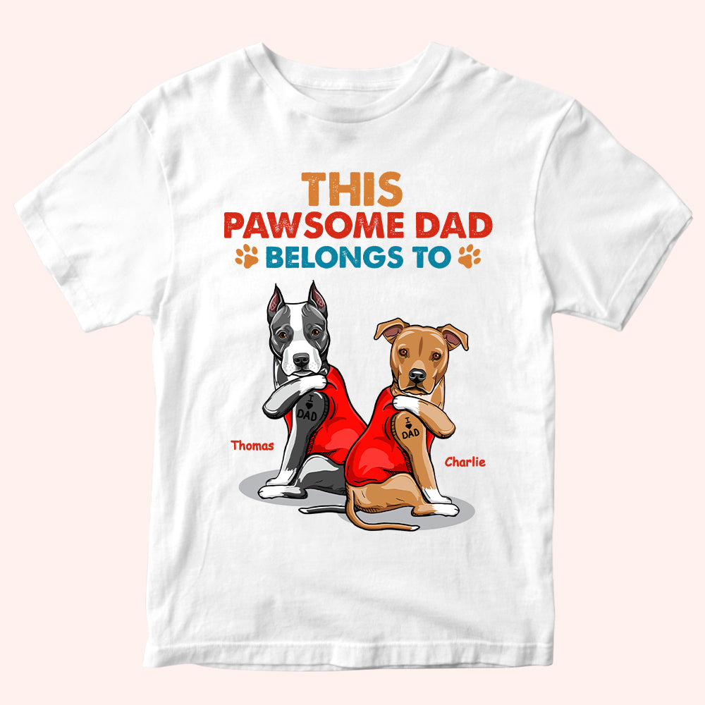 Dog Custom Shirt This Pawsome Dad Belongs To Personalized Gift