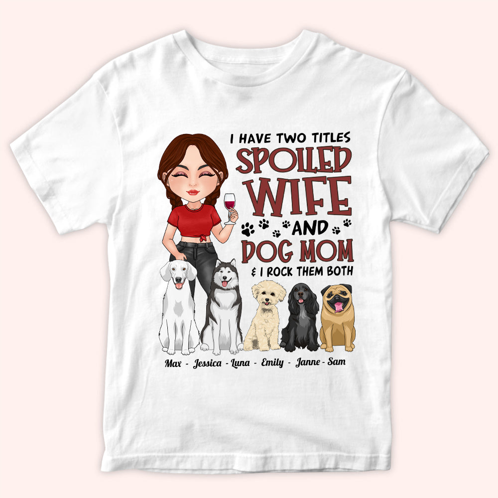 Dog Mom Custom Shirt Two Titles Spoiled Wife Rock Them Both Personalized Gift