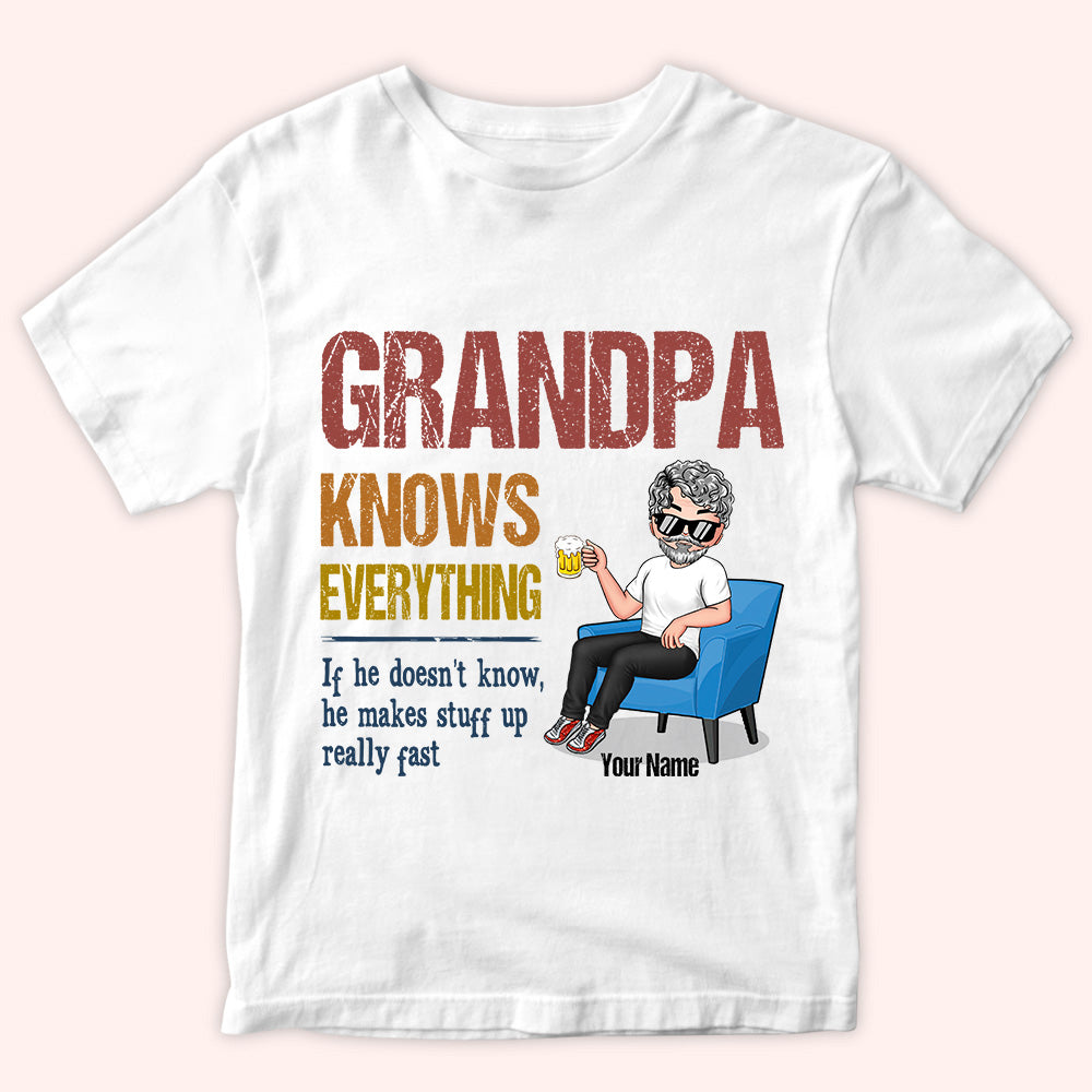 Grandpa Custom Shirt Grandpa Knows Everything Makes Stuff Up Really Fast Personalized Gift