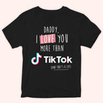 Dad Shirt Daddy I Love You More Than Tiktok