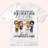Bestie Custom Shirt We&#39;re More Than Drinking Friends We&#39;re Also Accomplices And Alibis Personalized Gift