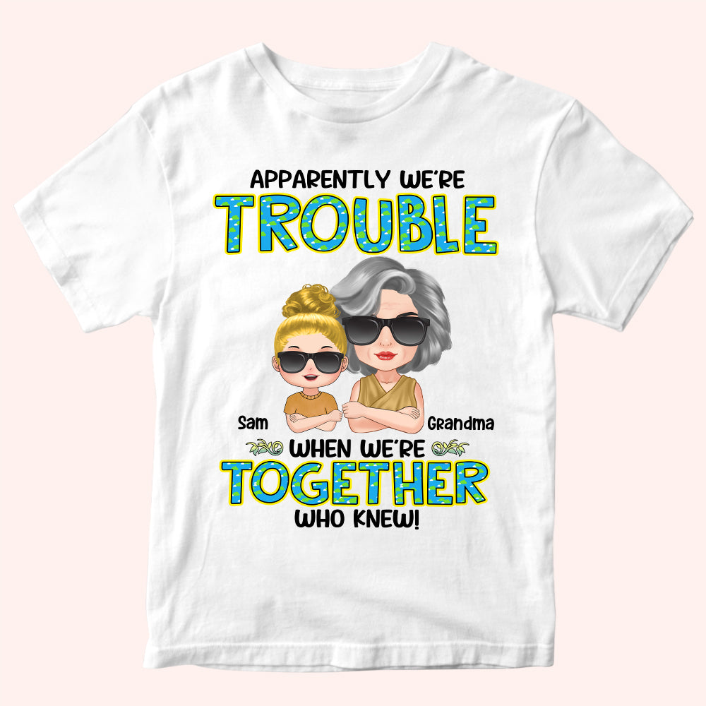 Grandma Custom Shirt Apparently Trouble When We're Together Personalized Gift