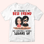 Couple Custom Shirt My Husband Is My Best Friend But Sometimes I Wanna Square Up Personalized Gift