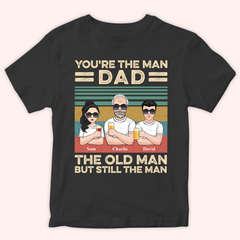 Dad Custom Shirt You're The Man Old But Still Man Personalized Gift For Father