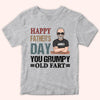 Dad Custom Shirt Happy Father&#39;s Day You Grumpy Old Fart Funny Personalized Gift