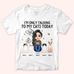 Cat Custom Shirt I'm Only Talking To My Cats Today Personalized Gift