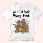 Dad Custom Shirt We Love Dad Beary Much Personalized Father's Day Gift