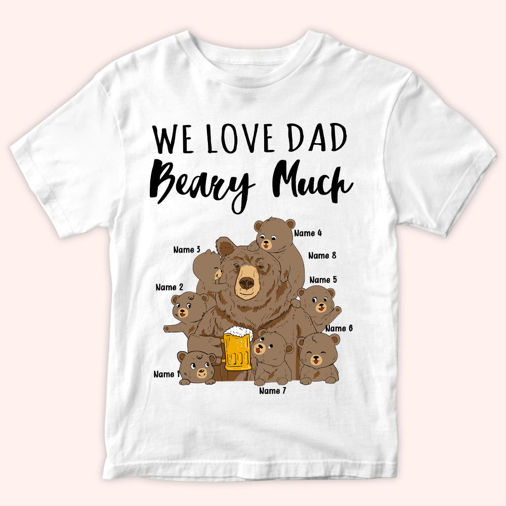 Dad Custom Shirt We Love Dad Beary Much Personalized Father's Day Gift