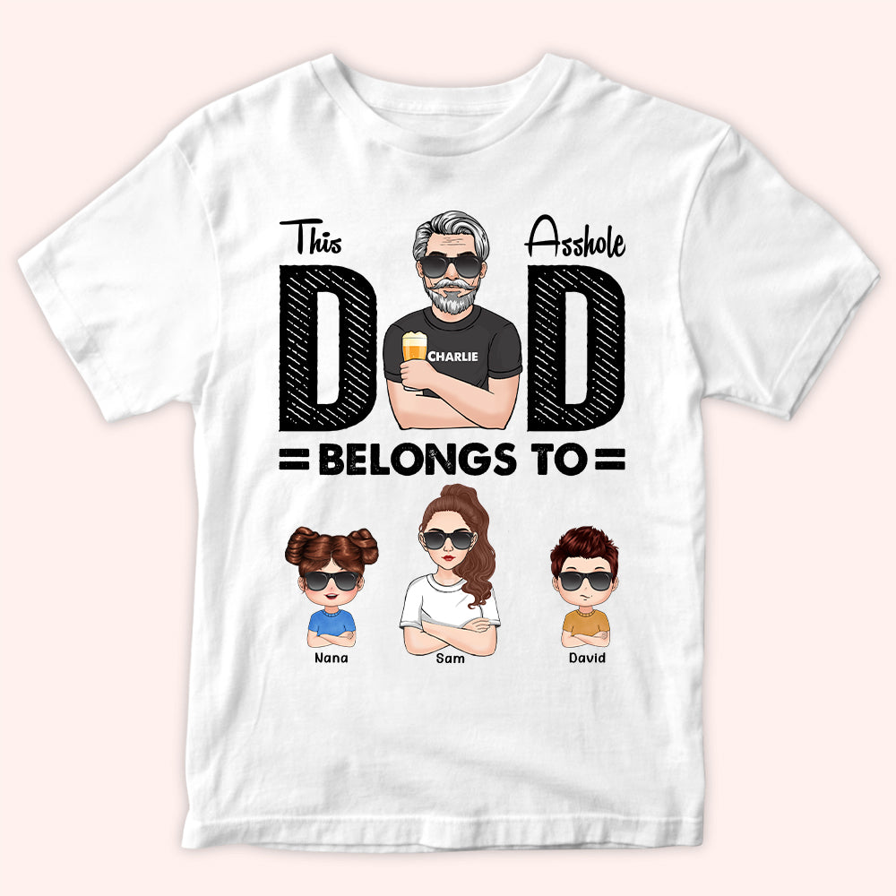 Dad Custom Shirt This Asshole Dad Belongs To Personalized Gift