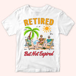 Retired Custom Shirt But Not Expired Personalized Retirement Gift