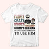 Grandkid Custom Shirt Don&#39;t Mess With Me I Have A Crazy Grandpa Not Afraid To Use Him Personalized Gift