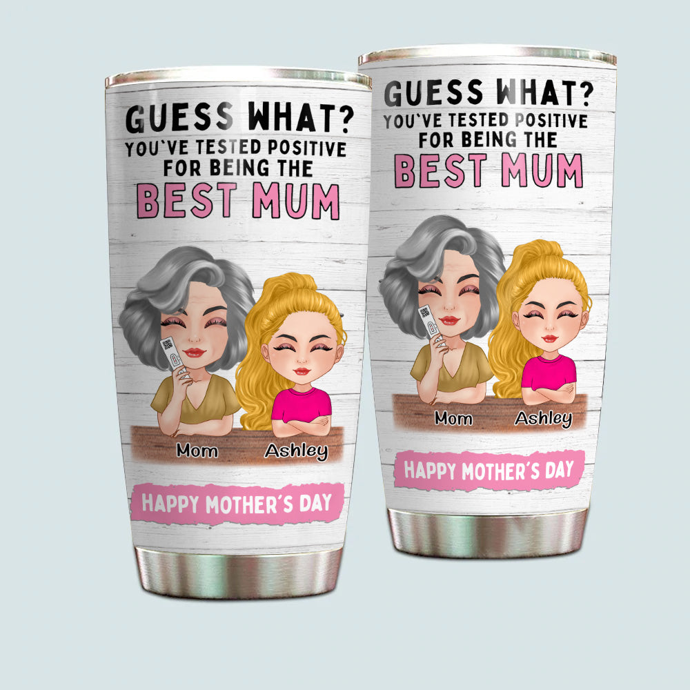 Mother Custom Tumbler Tested Positive For Being The Best Mum Funny Personalized Gift