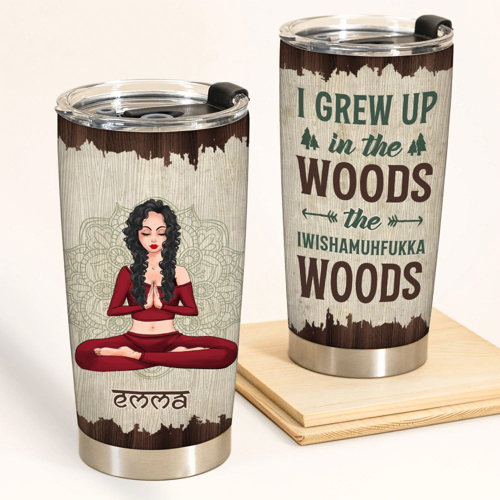 Yoga Custom Tumbler I Grew Up In The Wood Personalized Gift