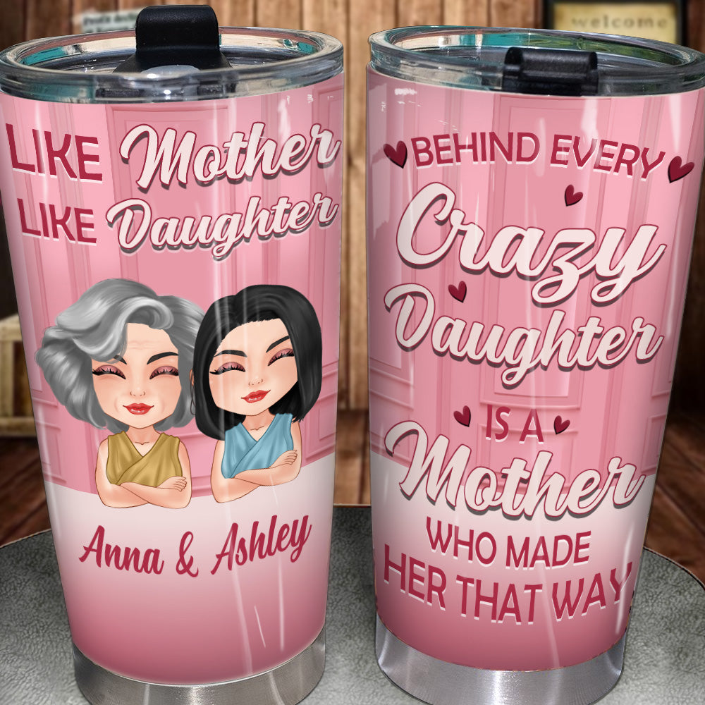 Mother Daughter Custom Tumbler Behind Every Crazy Daughter Is A Mother Made Her Personalized Gift