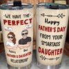 Dad Custom Tumbler We Have The Perfect Father Daughter Relationship Personalized Gift