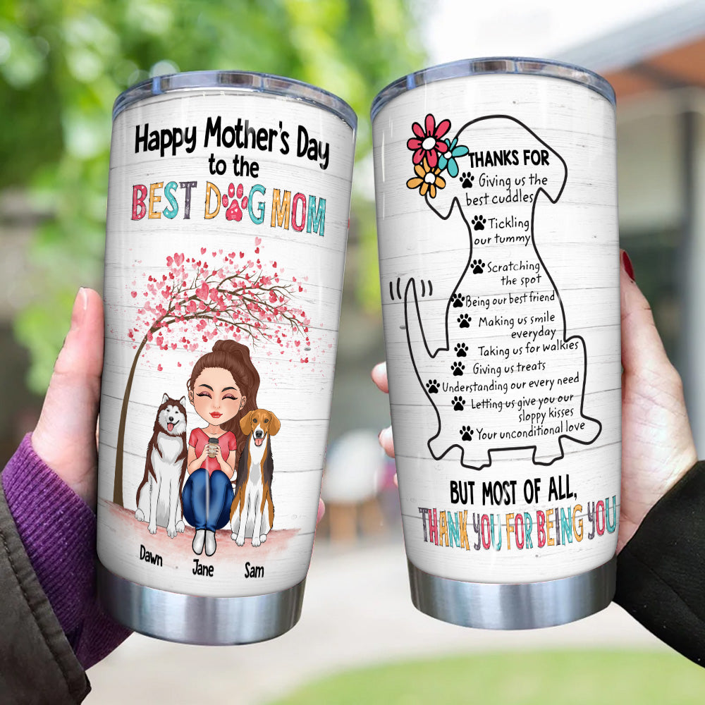 Dog Custom Tumbler Thanks For Being You Happy Mother's Day Personalized Gift