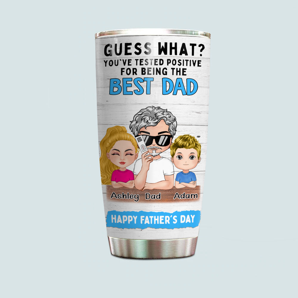 Dad Custom Tumbler You've Tested Positive For Being The Best Dad Personalized Father's Day Gift