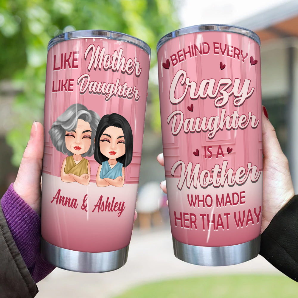 Mother Daughter Custom Tumbler Behind Every Crazy Daughter Is A Mother Made Her Personalized Gift