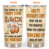 Step Dad Custom Tumbler Not From Your Sack Always Got Your Back Bonus Dad Personalized Gift