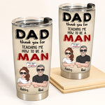 Dad Custom Tumbler Thank You For Teaching Me How To Be A Man Daughter Personalized Father's Day Gift