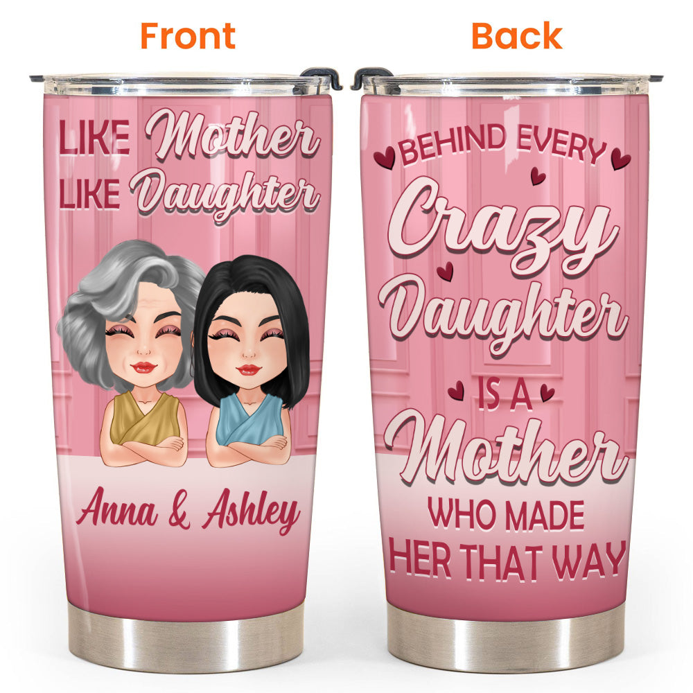 Mother Daughter Custom Tumbler Behind Every Crazy Daughter Is A Mother Made Her Personalized Gift