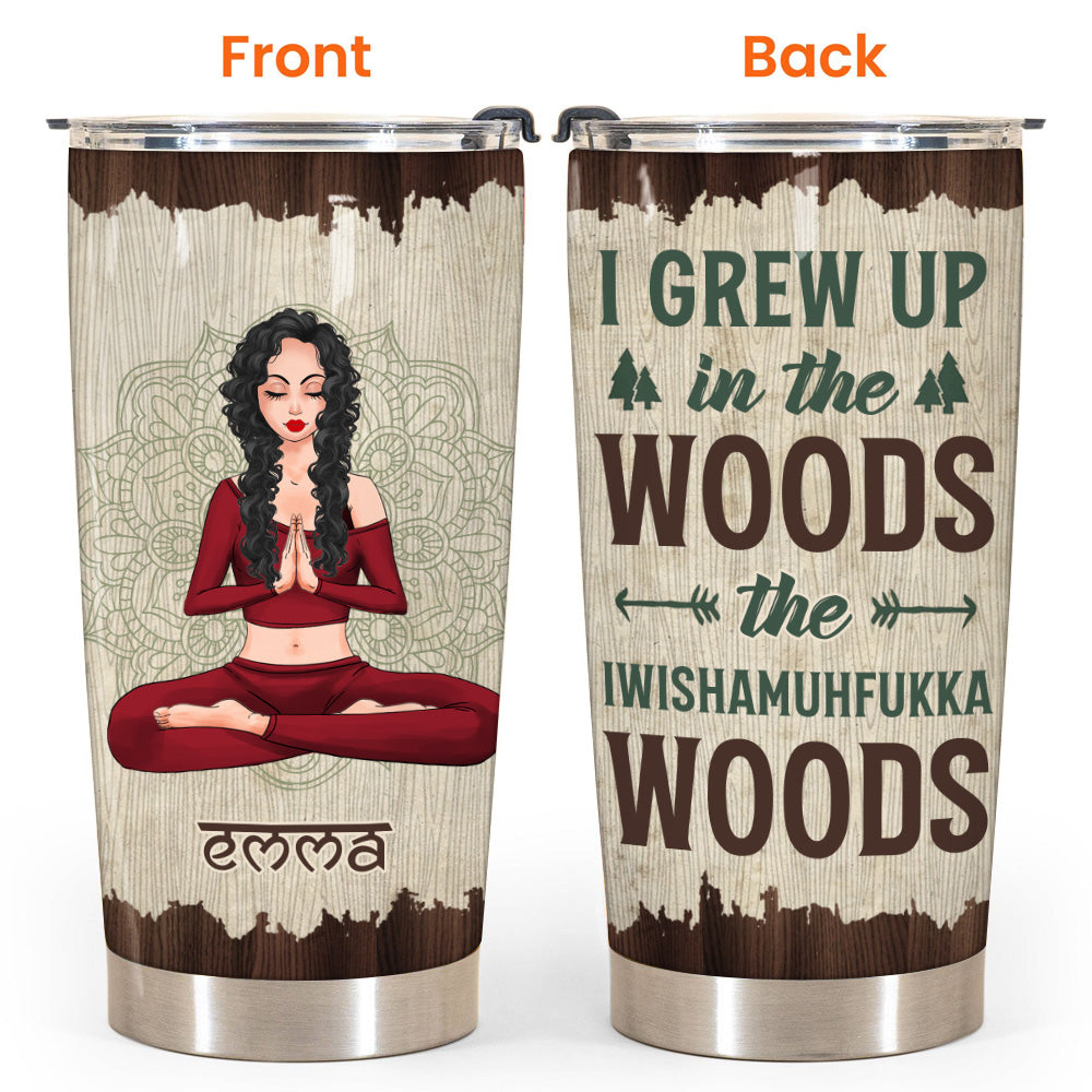 Yoga Custom Tumbler I Grew Up In The Wood Personalized Gift