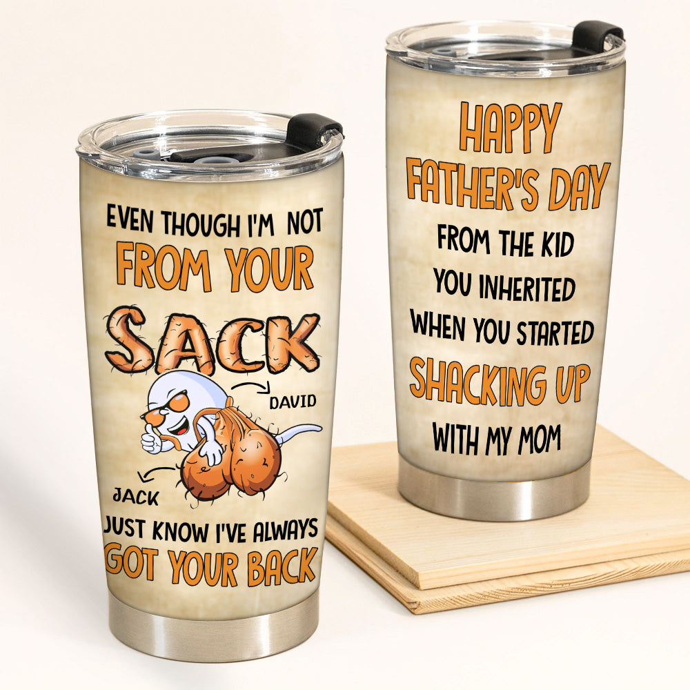 Step Dad Custom Tumbler Not From Your Sack Always Got Your Back Bonus Dad Personalized Gift