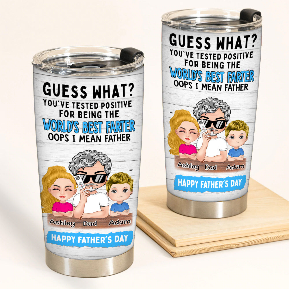 Father Custom Tumbler Tested Positive For Being The World's Best Farter Personalized Gift
