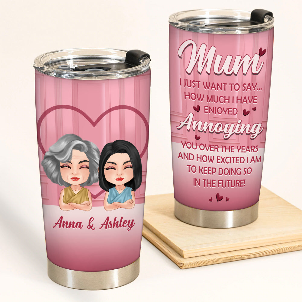 Mother Daughter Custom Tumbler How Much I Have Enjoyed Annoying You Personalized Gift