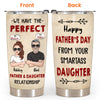 Dad Custom Tumbler We Have The Perfect Father Daughter Relationship Personalized Gift