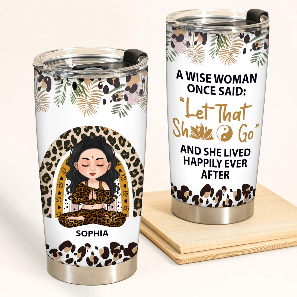 Yoga Custom Tumbler A Wise Woman Once Said Let That Shit Go Personalized Gift