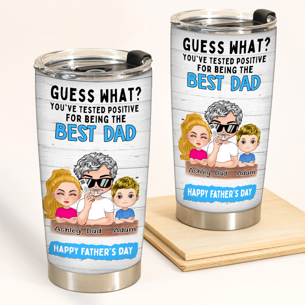 Dad Custom Tumbler You've Tested Positive For Being The Best Dad Personalized Father's Day Gift