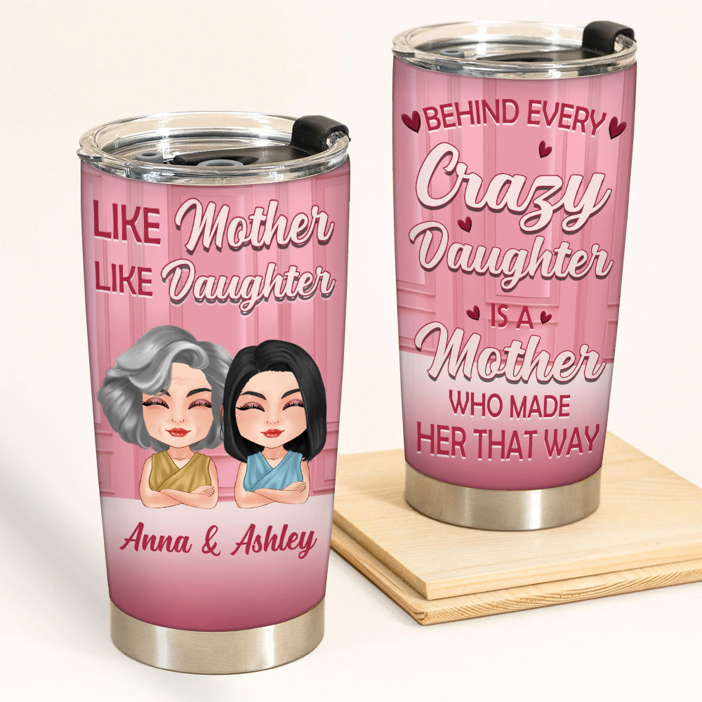 Mother Daughter Custom Tumbler Behind Every Crazy Daughter Is A Mother Made Her Personalized Gift