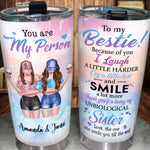 Bestie Custom Tumbler You're My Person I Laugh Harder Cry Less And Smile More Personalized Best Friend Gift