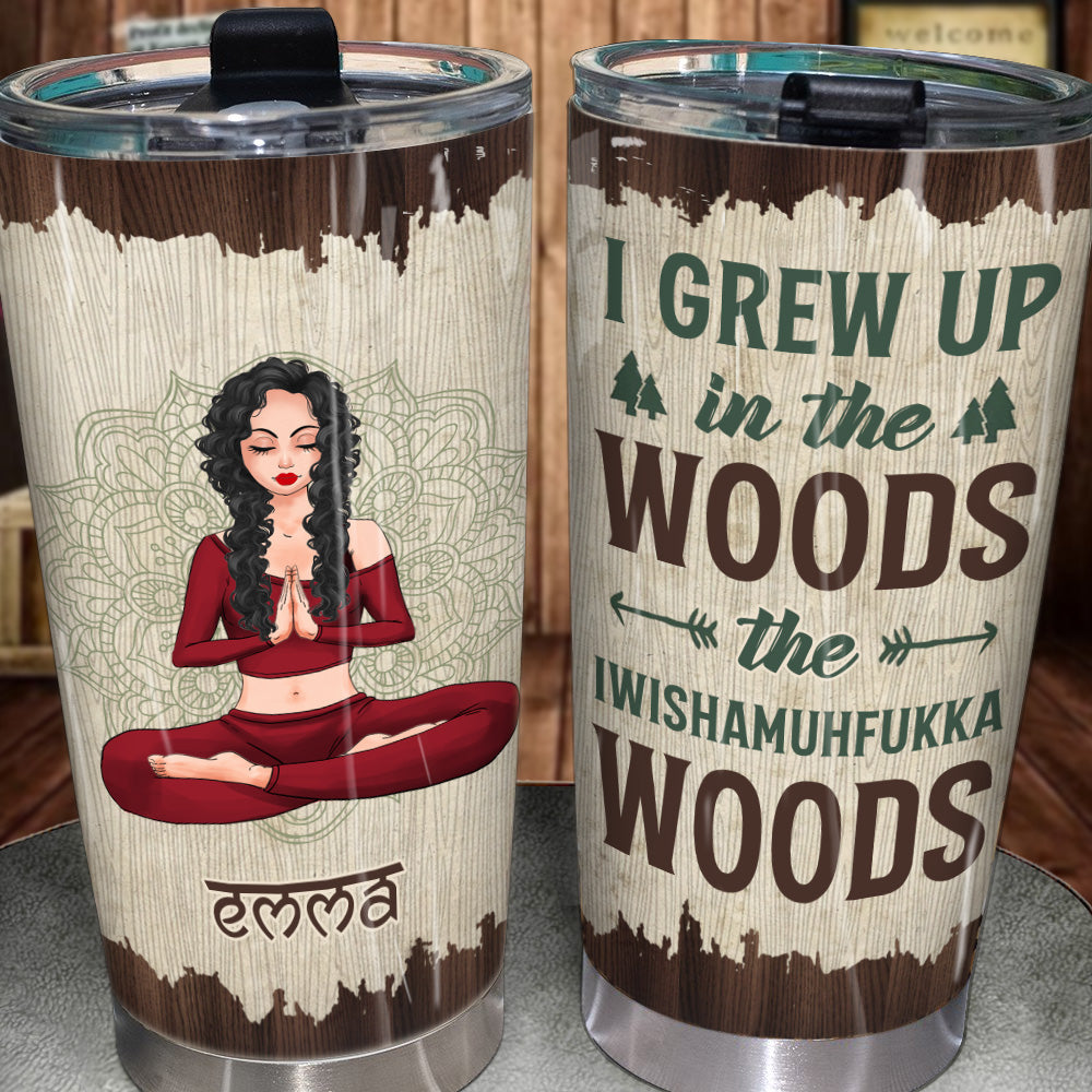 Yoga Custom Tumbler I Grew Up In The Wood Personalized Gift