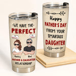 Dad Custom Tumbler We Have The Perfect Father Daughter Relationship Personalized Gift