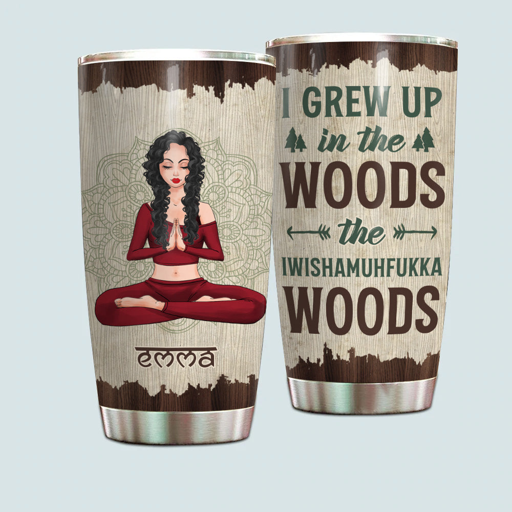 Yoga Custom Tumbler I Grew Up In The Wood Personalized Gift