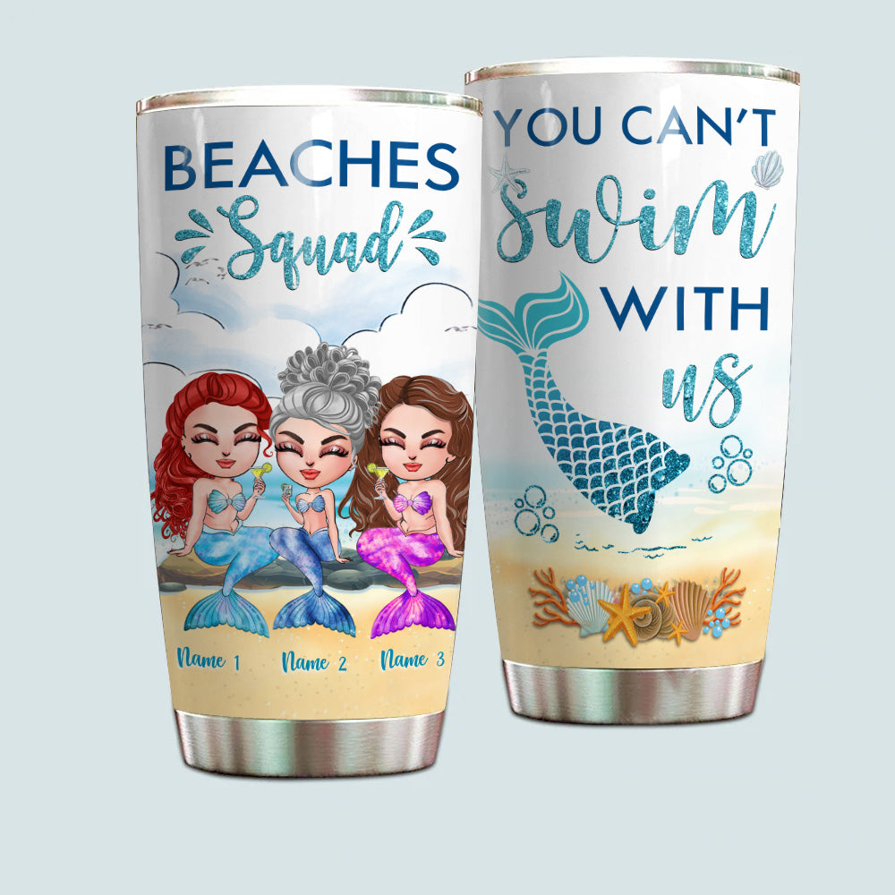 Mermaid Custom Tumbler Beaches Squad You Can't Swim With Us Personalized Best Friend Gift