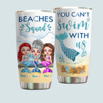 Mermaid Custom Tumbler Beaches Squad You Can't Swim With Us Personalized Best Friend Gift