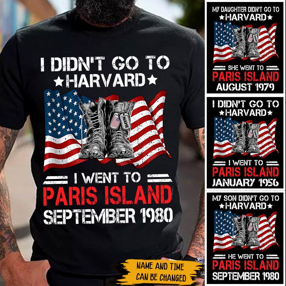 USMC Custom Shirt I Didn't Go To Harvard I Went To Paris Island Personalized Gift - PERSONAL84
