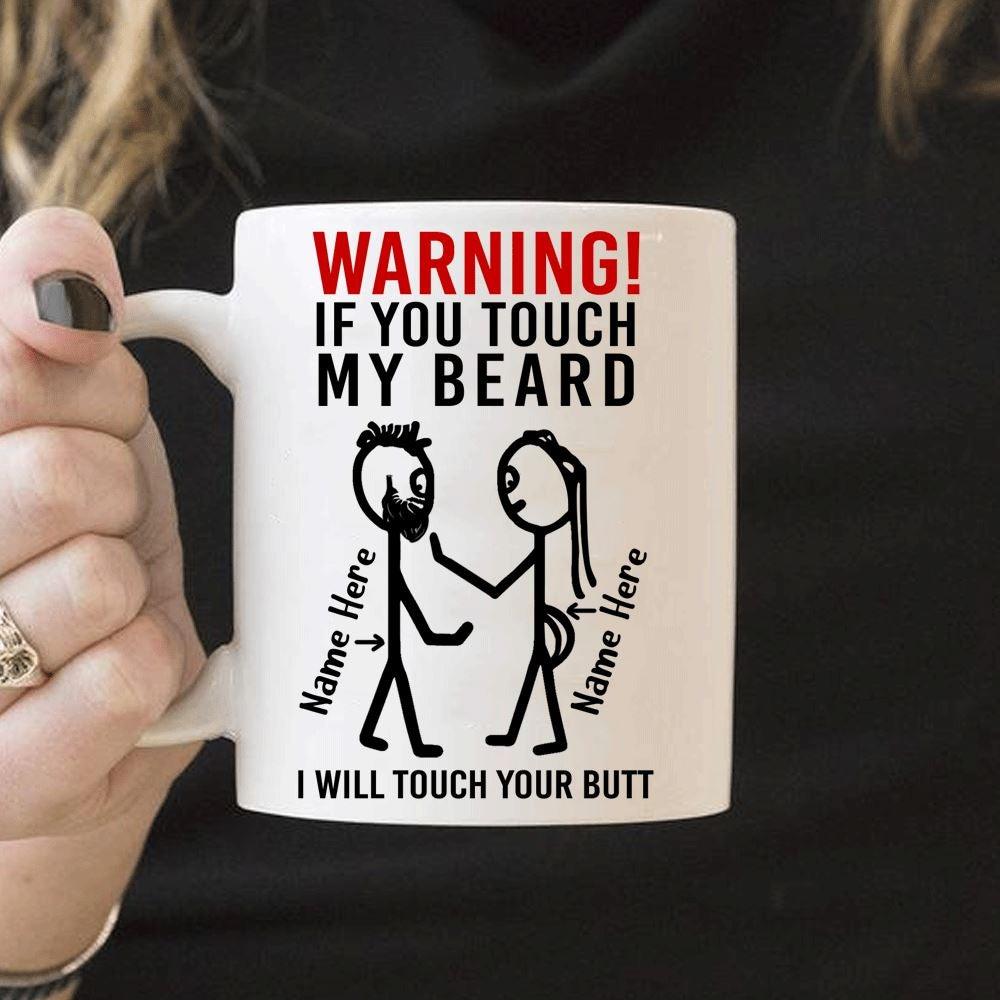 Valentine Beard Mug Customized If You Touch My Beard I Will Touch Your Butt Personalized Gift - PERSONAL84