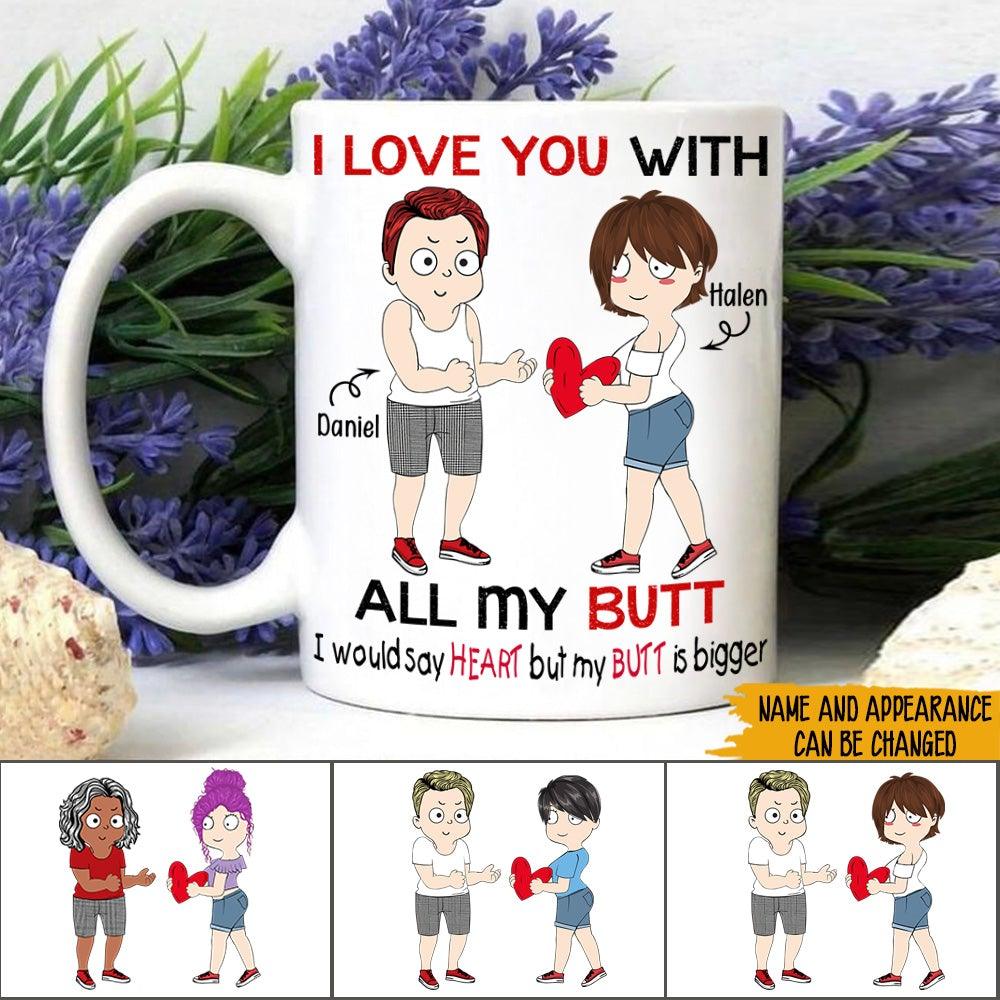 Valentine's Day Couple Custom Mug I Love You With All My Butt Funny Personalized Gift For Him