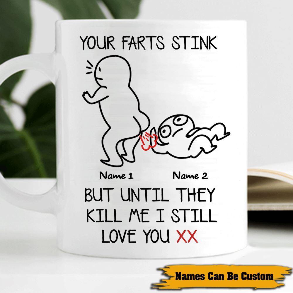 Valentine's Day Custom Mug Your Farts Stink Personalized Gift - PERSONAL84