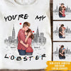 Valentine&#39;s Day Custom T Shirt You&#39;re My Lobster Couple Personalized Gift - PERSONAL84