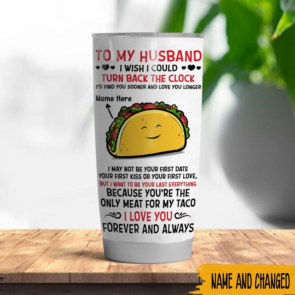 Valentine's Day Custom Tumbler You're the Only Meat For My Taco Personalized Gift - PERSONAL84