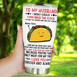 Valentine's Day Custom Tumbler You're the Only Meat For My Taco Personalized Gift - PERSONAL84