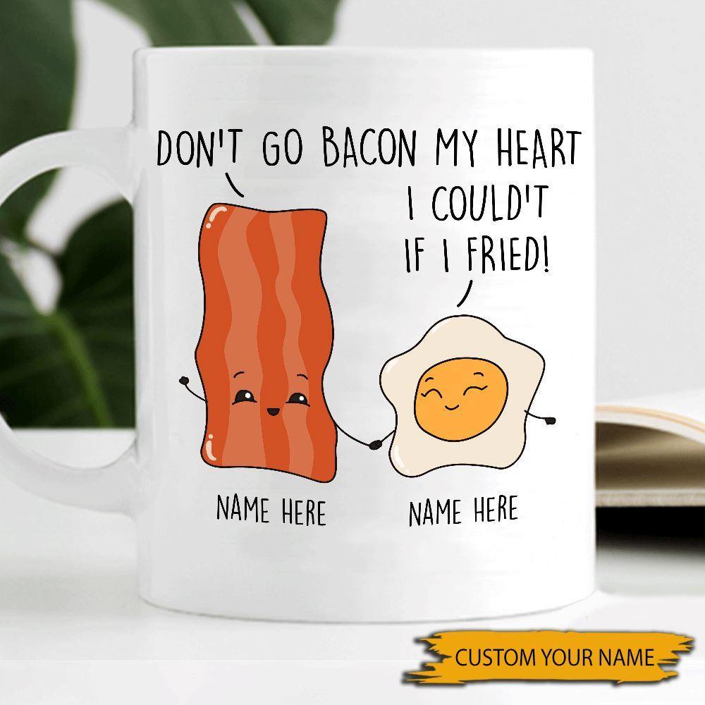 Valentine's Day Mug Customized Don't Go Bacon My Heart, I Could If I Fried Personalized Gift - PERSONAL84