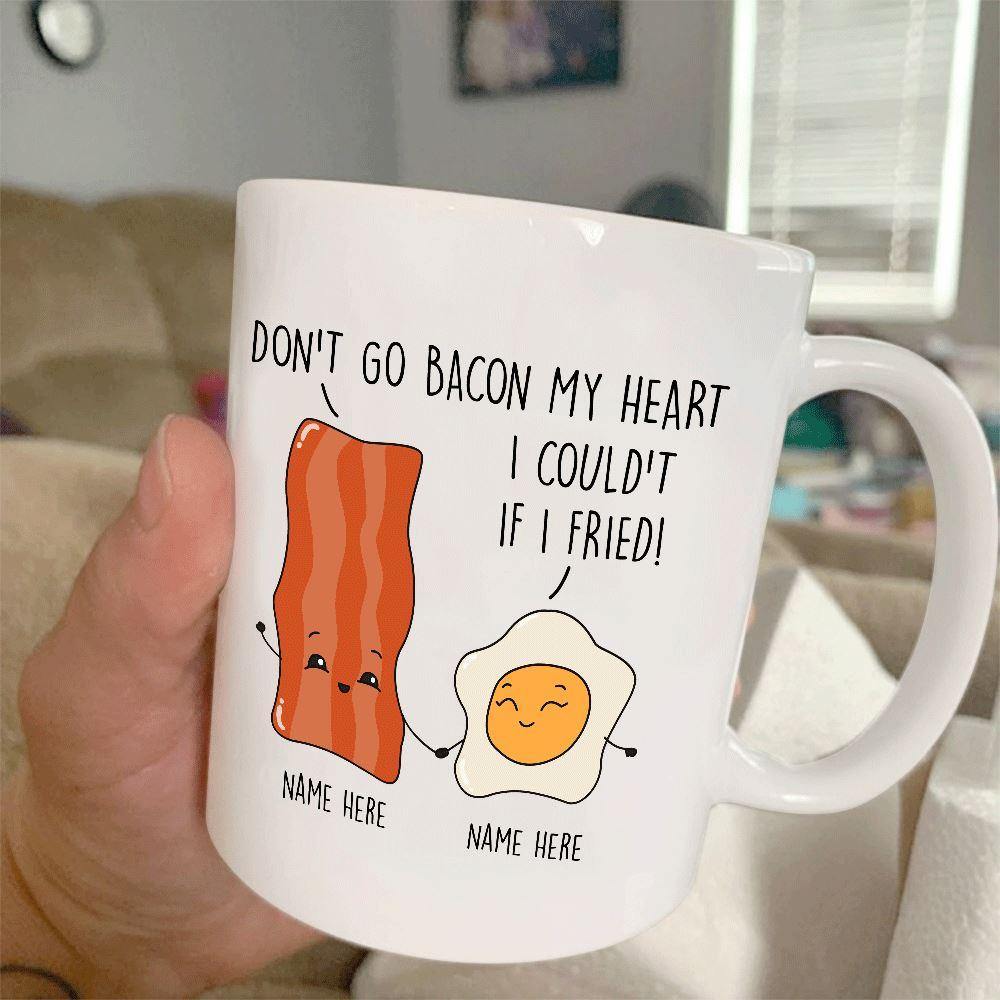 Valentine's Day Mug Customized Don't Go Bacon My Heart, I Could If I Fried Personalized Gift - PERSONAL84